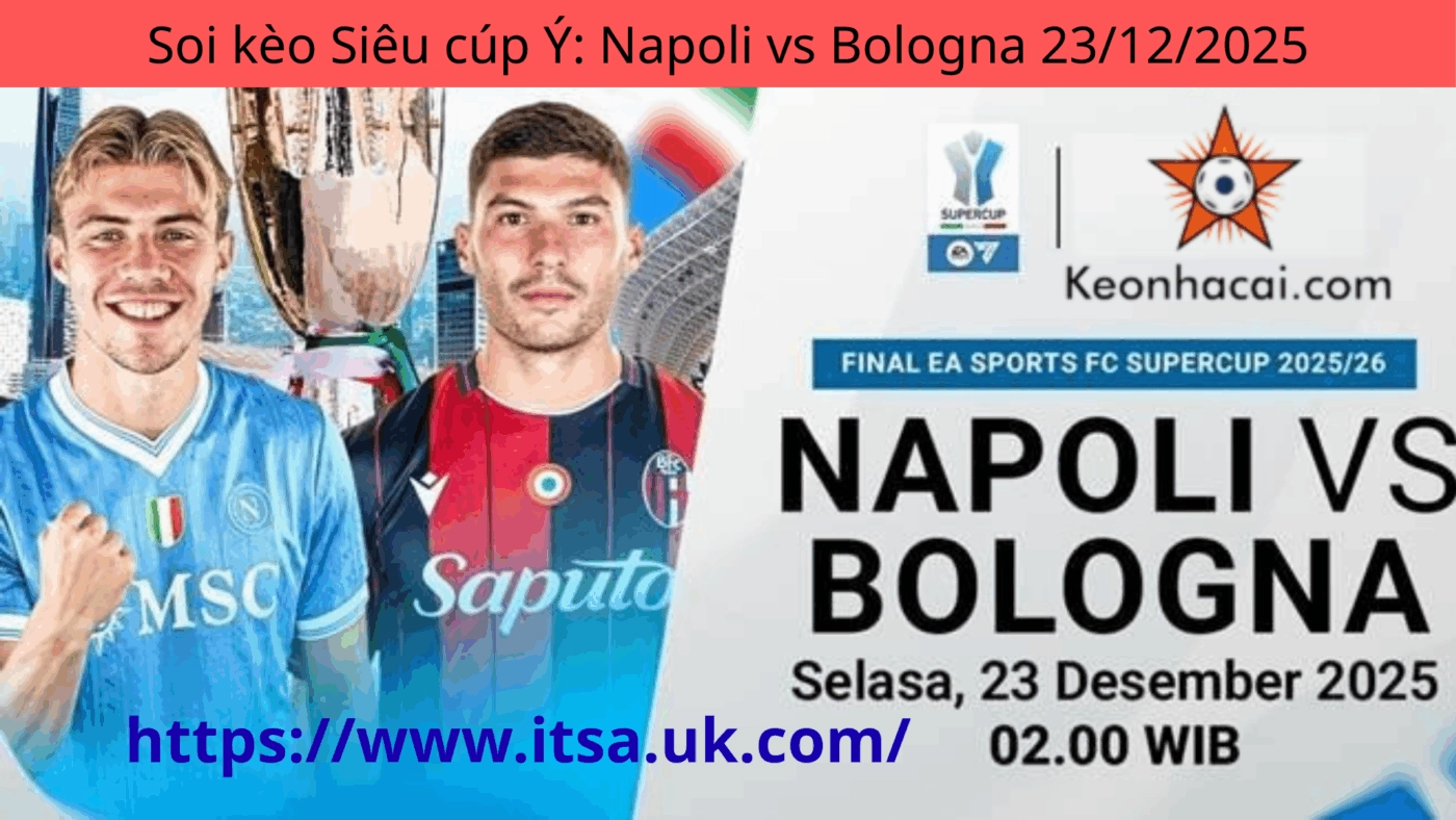 Soi kèo Siêu cúp Ý: Napoli vs Bologna 23/12/2025