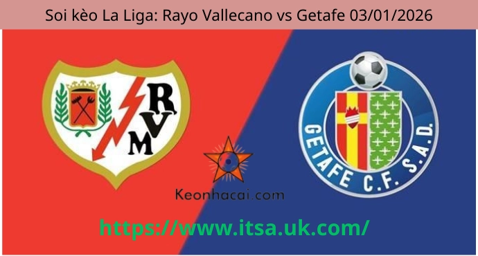 Soi kèo La Liga: Rayo Vallecano vs Getafe 03/01/2026