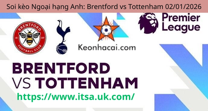 Soi kèo Ngoại hạng Anh: Brentford vs Tottenham 02/01/2026