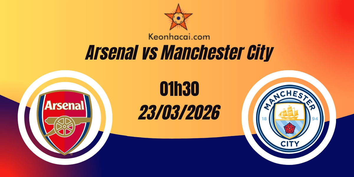 Nhận Định Arsenal vs Manchester City EFL Cup Final 23/03/2026Nhận Định Arsenal vs Manchester City EFL Cup Final 23/03/2026